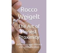 The Art of Honest Proximity: Pathways to real intimacy and communication