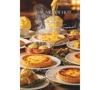 The Art of Hot Starters - 329 Recipes: The Art of Entrées à la Française Volume Two