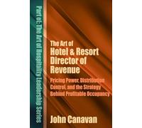 The Art of Hotel & Resort Director of Revenue: Pricing Power, Distribution Control, and the Strategy Behind Profitable Occupancy (The Art of Hospitality Leadership Series)