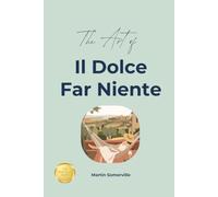 The Art of Il Dolce Far Niente: The Practical Guide. (Books on Beautiful Ideas)