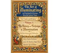 The Art of Illuminating as Practised in Europe from the Earliest Times: Restored and reimagined as a two-volume special edition - Volume 1: The ... Collection for Art, Craft, and Decoration)