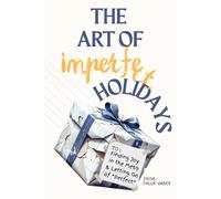 The Art of Imperfect Holidays: Finding Joy in the Mess and Letting Go of "Perfect"