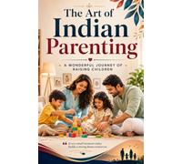 THE ART OF INDIAN PARENTING: A Wonderful Journey of Raising Children