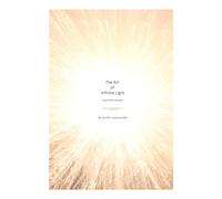 The Art Of Infinite Light: And Other Poems