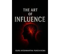 The Art of Influence: Uncovering the Psychology of Manipulation and Hypnotism (Mind Control & Influence Mastery)