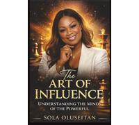 The Art of Influence: Understanding the Minds of the Powerful