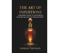 The Art of Infusions: A journey Into Flavors And Creativity