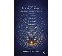 The Art of Inner Clarity: Simple Shifts for a Clearer Mind and a Calmer Life