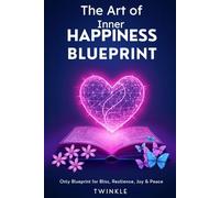 The Art of Inner Happiness Blueprint: A Journey to Inner Joy & Peace