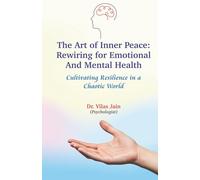 The Art of Inner Peace: Rewiring for Emotional and Mental Health: Cultivating Resilience in a Chaotic World