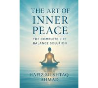The Art of Inner Peace: The Complete Life Balance Solution for Mental Clarity, Emotional Healing, and Inner Freedom (From Pain to Peace Series: The ... of Mental Healing and Inner Transformation)