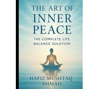 The Art of Inner Peace: The Complete Life Balance Solution (From Pain to Peace Series: The Complete Path of Mental Healing and Inner Transformation)