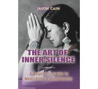 The Art of Inner Silence: A Beginners Guide to Meditation & Mindfulness (Autobiography of a Sorcerer)