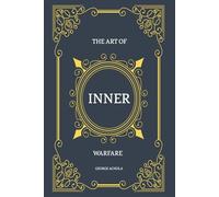 THE ART OF INNER WARFARE: The 28 Principles for Mastering the Soul