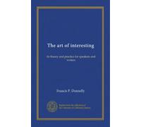 The art of interesting: its theory and practice for speakers and writers