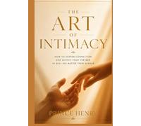 The Art of Intimacy: How to Deepen Connection and Satisfy Your Partner in Bed-No Matter Their Gender