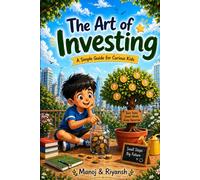 The Art of Investing: A Simple Guide for Curious Kids