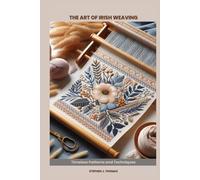 THE ART OF IRISH WEAVING: Timeless Patterns and Techniques