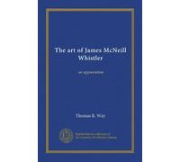 The art of James McNeill Whistler: an appreciation
