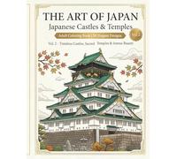 THE ART OF JAPAN Japanese Castles & Temples Coloring Book: 50 Elegant Designs Inspired by Japan’s Timeless Castles, Sacred Temples, and Serene Architectural Beauty
