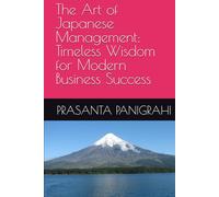 The Art of Japanese Management: Timeless Wisdom for Modern Business Success