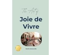 The Art of Joie de Vivre: The Practical Guide. (Books on Beautiful Ideas)