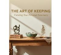 The Art Of Keeping: Curating Your Personal Sanctuary