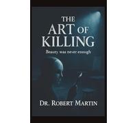 The Art of Killing: Beauty Was Never Enough: A psychological thriller capturing the essence of fear, motive, and the secrets people carry.