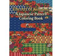 The Art of Kimono: A Japanese Pattern Coloring Book: A Japanese Patterns Coloring Book (Japanese Coloring Book)
