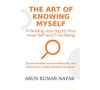 The Art of Knowing Myself: A Guiding Journey to Your Inner Self and True Being