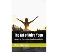 The Art of Kriya Yoga: Advanced Techniques for a Balanced Life