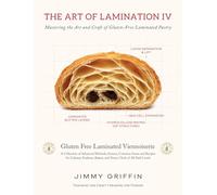 The Art of Lamination IV: Mastering the Art and Craft of Gluten-Free Laminated Pastry