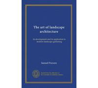 The art of landscape architecture: its development and its application to modern landscape gardening