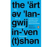 The Art of Language Invention: From Horse-Lords to Dark Elves to Sand Worms, the Words Behind World-Building
