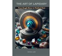 THE ART OF LAPIDARY: From Rough Stone to Finished Gem