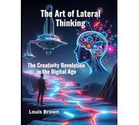 The Art of Lateral Thinking: The Creativity Revolution in the Digital Age