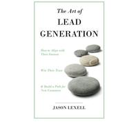The Art of Lead Generation: How to Align with Their Interest, Win Their Trust & Build a Path for New Customers