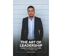 The Art of Leadership: Amazing Transformation Stories