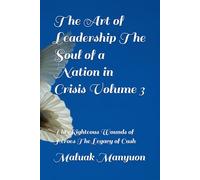 The Art of Leadership The Soul of a Nation in Crisis Volume 3: The Righteous Wounds of Heroes The Legacy of Cush