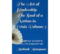 The Art of Leadership The Soul of a Nation in Crisis Volume 3: The Righteous Wounds of Heroes The Legacy of Cush