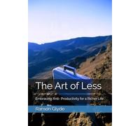 The Art of Less: Embracing Anti- Productivity for a Richer Life