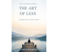 The Art of Less: Finding Calm in a Busy World (Quiet Inner Life Series)