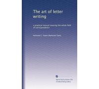 The art of letter writing: a practical manual covering the whole field of correspondence