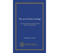 The art of letter writing: a practical manual covering the whole field of correspondence
