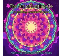 The Art of Letting Go - 50 Relaxing Mandalas to Color: Antistress Coloring Book for Adults
