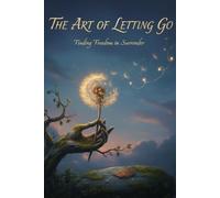 The Art of Letting Go: A Journal for Healing, Acceptance, and Moving Forward