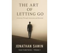 THE ART OF LETTING GO: A JOURNEY THROUGH AWARENESS AND RENEWAL (Inner Code Series)