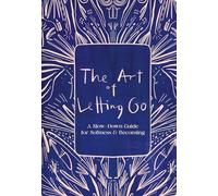 The Art of Letting Go: A Slow-down guide for softness & becoming