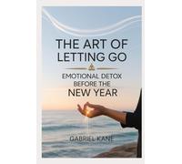 The Art of Letting Go: Emotional Detox Before the New Year