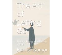 The Art of Letting Go: Finding Peace in a Chaotic World